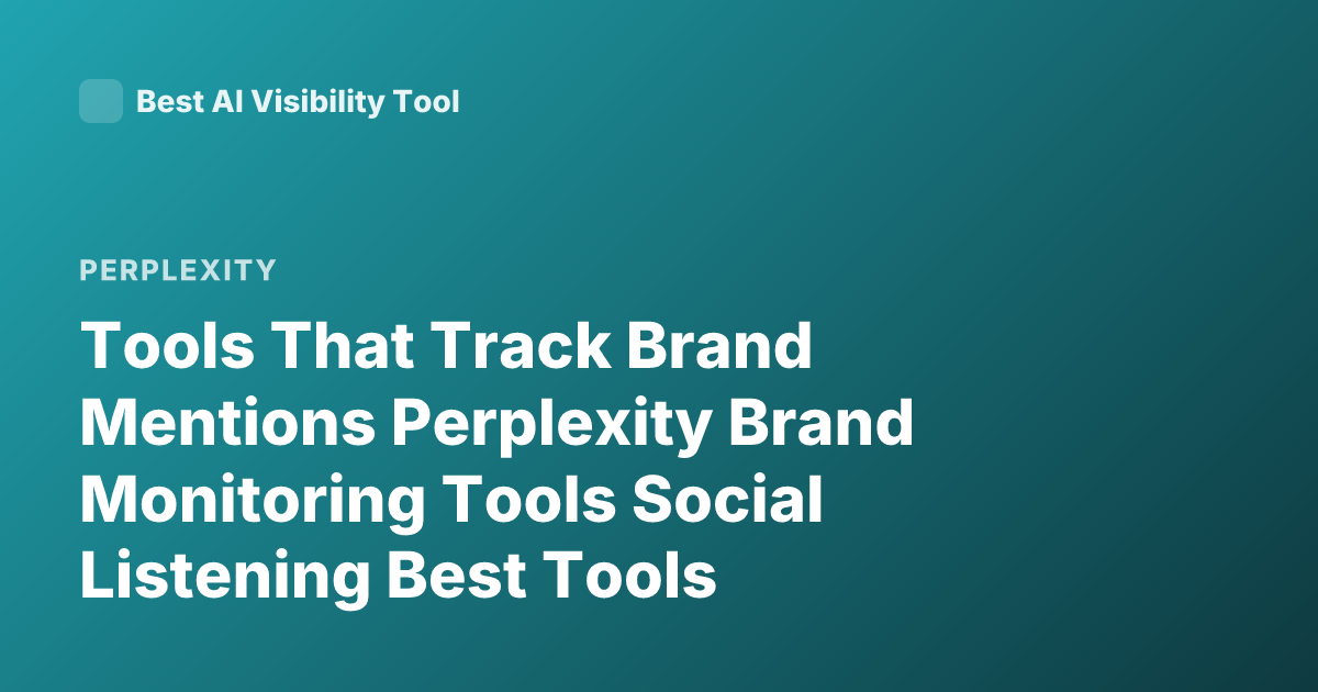 Tools That Track Brand Mentions Perplexity Brand Monitoring Tools Social Listening Best Tools