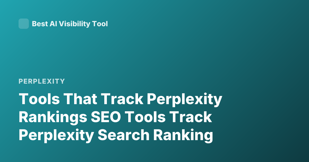 Tools That Track Perplexity Rankings SEO Tools Track Perplexity Search Ranking
