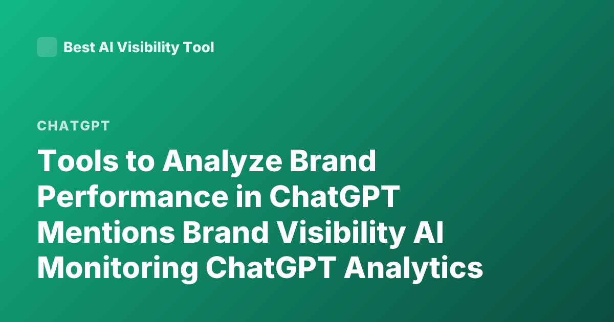 Tools to Analyze Brand Performance in ChatGPT Mentions Brand Visibility AI Monitoring ChatGPT Analytics Tools