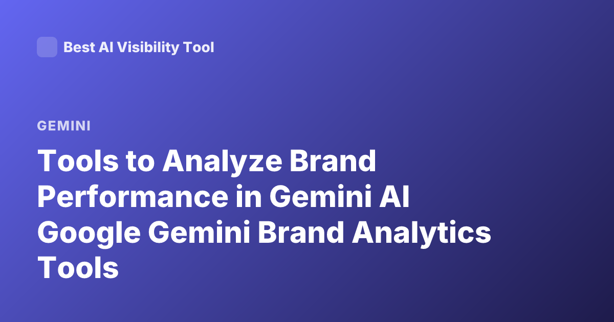 Tools to Analyze Brand Performance in Gemini AI Google Gemini Brand Analytics Tools