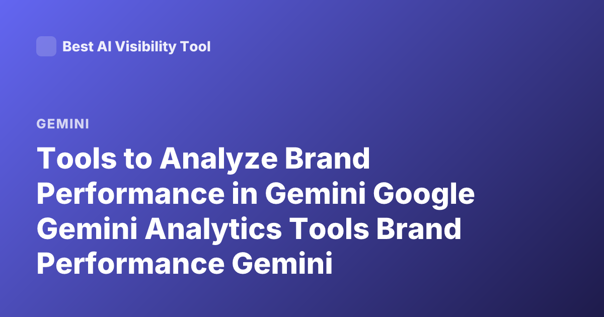 Tools to Analyze Brand Performance in Gemini Google Gemini Analytics Tools Brand Performance Gemini