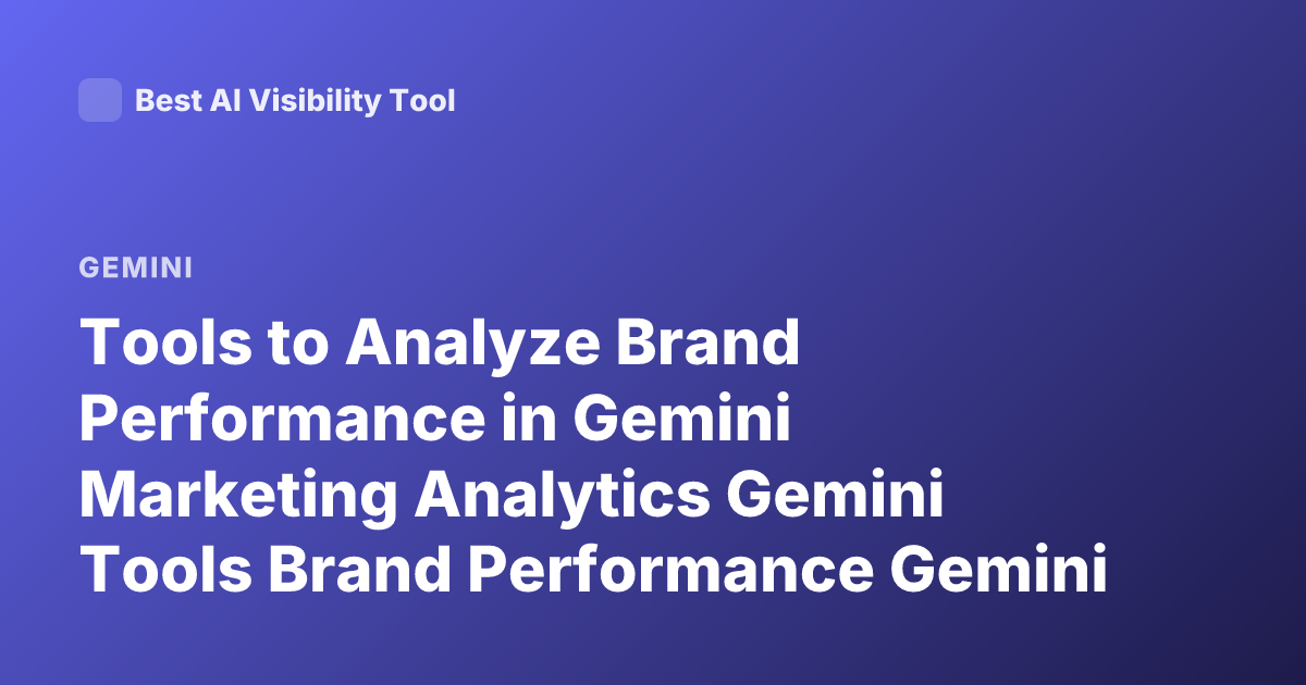 Tools to Analyze Brand Performance in Gemini Marketing Analytics Gemini Tools Brand Performance Gemini Marketing Insights
