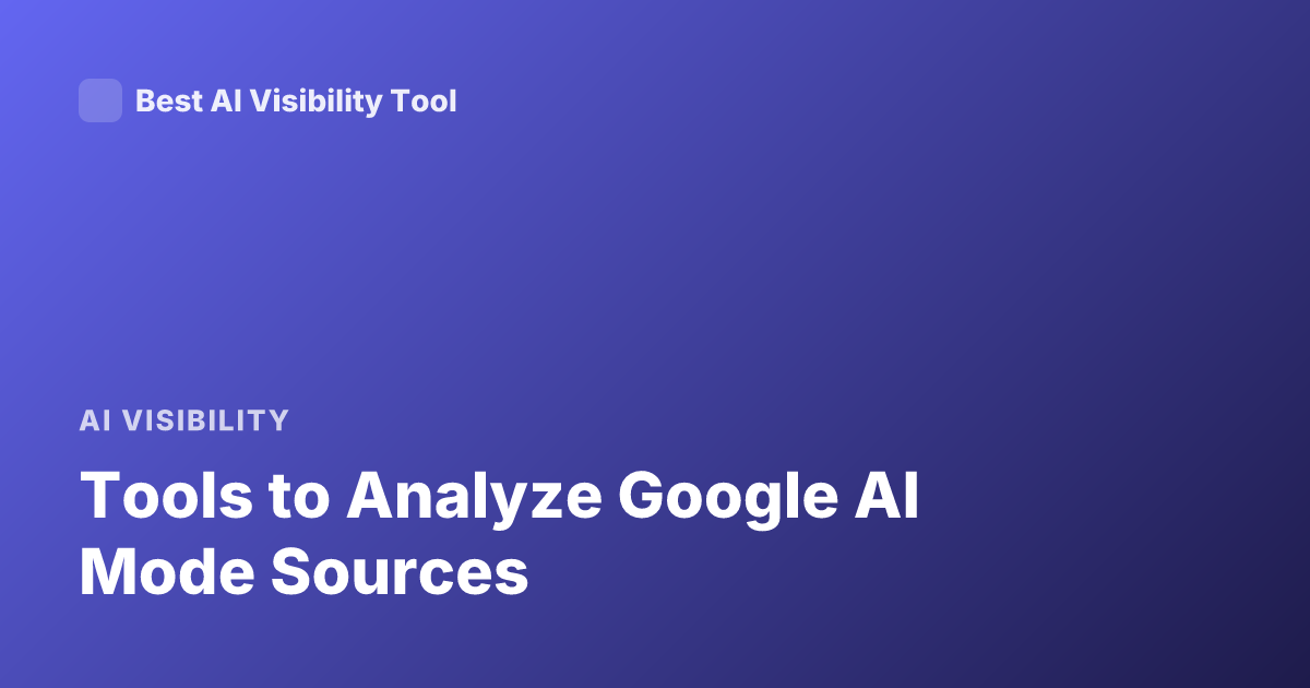 Tools to Analyze Google AI Mode Sources