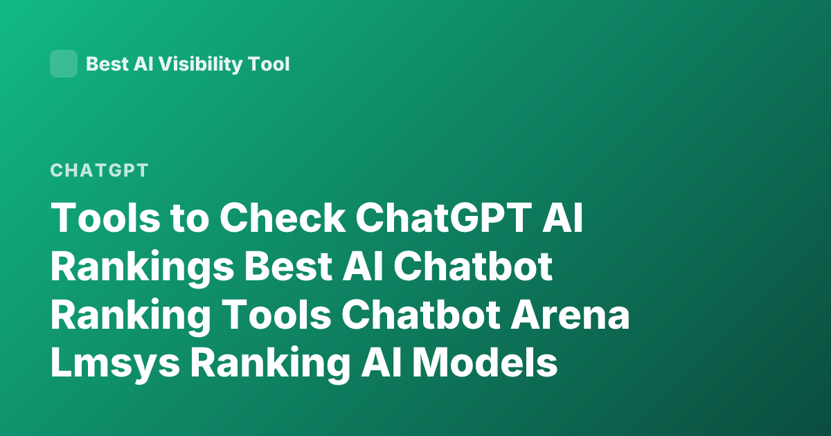 Tools to Check ChatGPT AI Rankings Best AI Chatbot Ranking Tools Chatbot Arena Lmsys Ranking AI Models Leaderboard