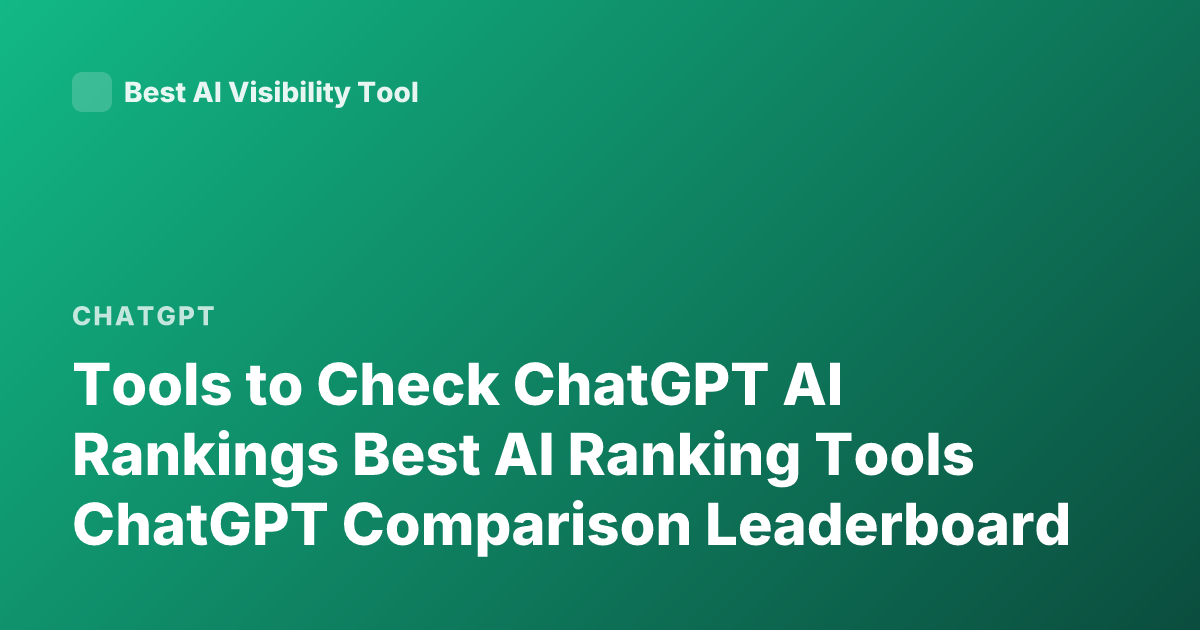 Tools to Check ChatGPT AI Rankings Best AI Ranking Tools ChatGPT Comparison Leaderboard
