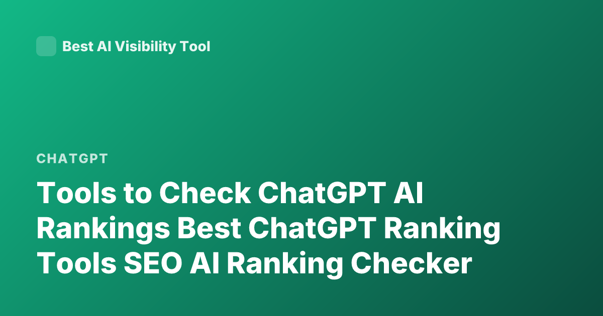Tools to Check ChatGPT AI Rankings Best ChatGPT Ranking Tools SEO AI Ranking Checker