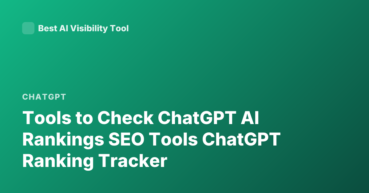 Tools to Check ChatGPT AI Rankings SEO Tools ChatGPT Ranking Tracker