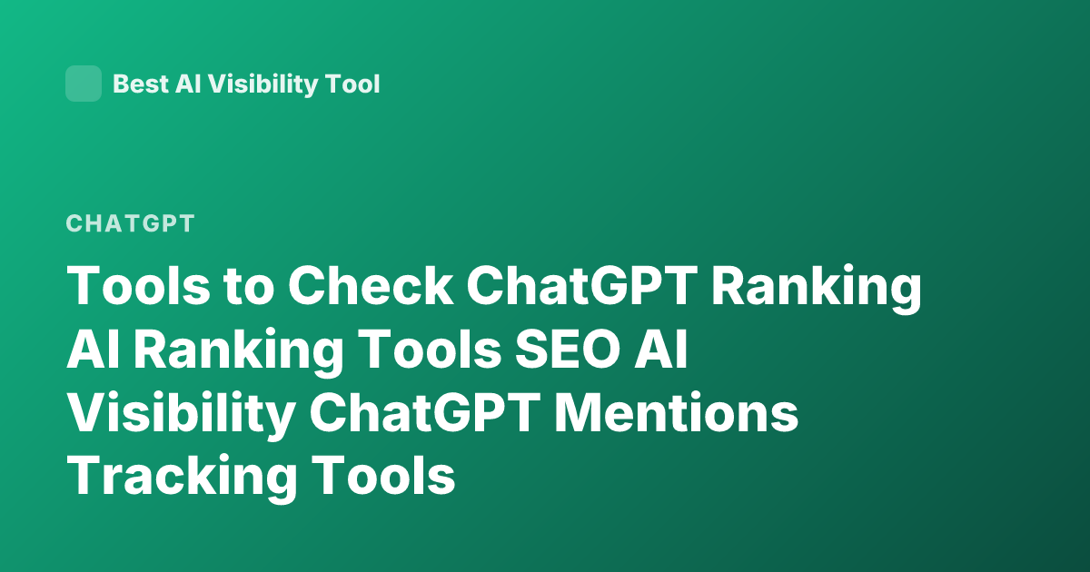 Tools to Check ChatGPT Ranking AI Ranking Tools SEO AI Visibility ChatGPT Mentions Tracking Tools
