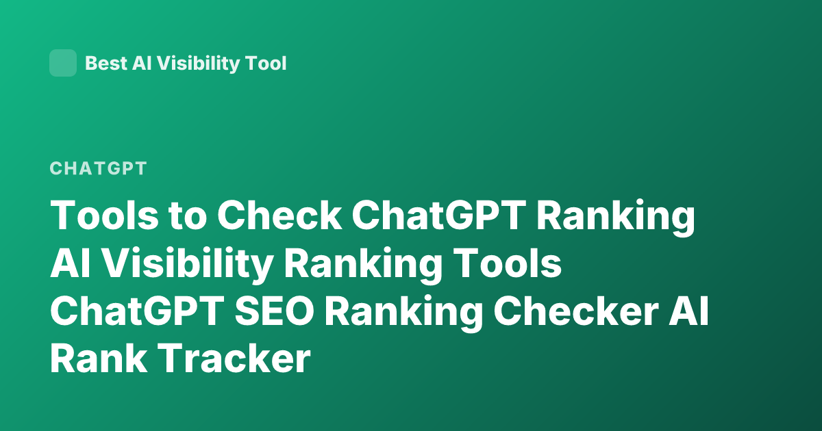 Tools to Check ChatGPT Ranking AI Visibility Ranking Tools ChatGPT SEO Ranking Checker AI Rank Tracker