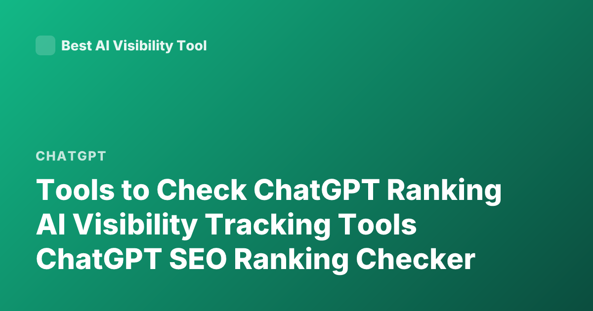 Tools to Check ChatGPT Ranking AI Visibility Tracking Tools ChatGPT SEO Ranking Checker
