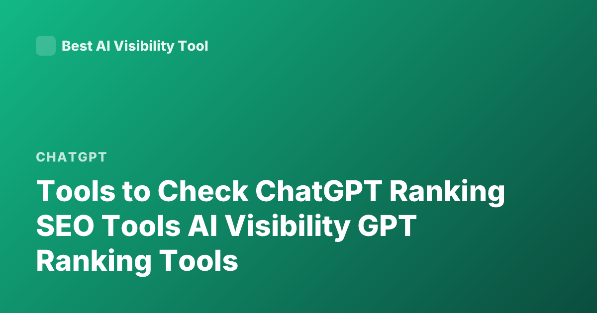 Tools to Check ChatGPT Ranking SEO Tools AI Visibility GPT Ranking Tools