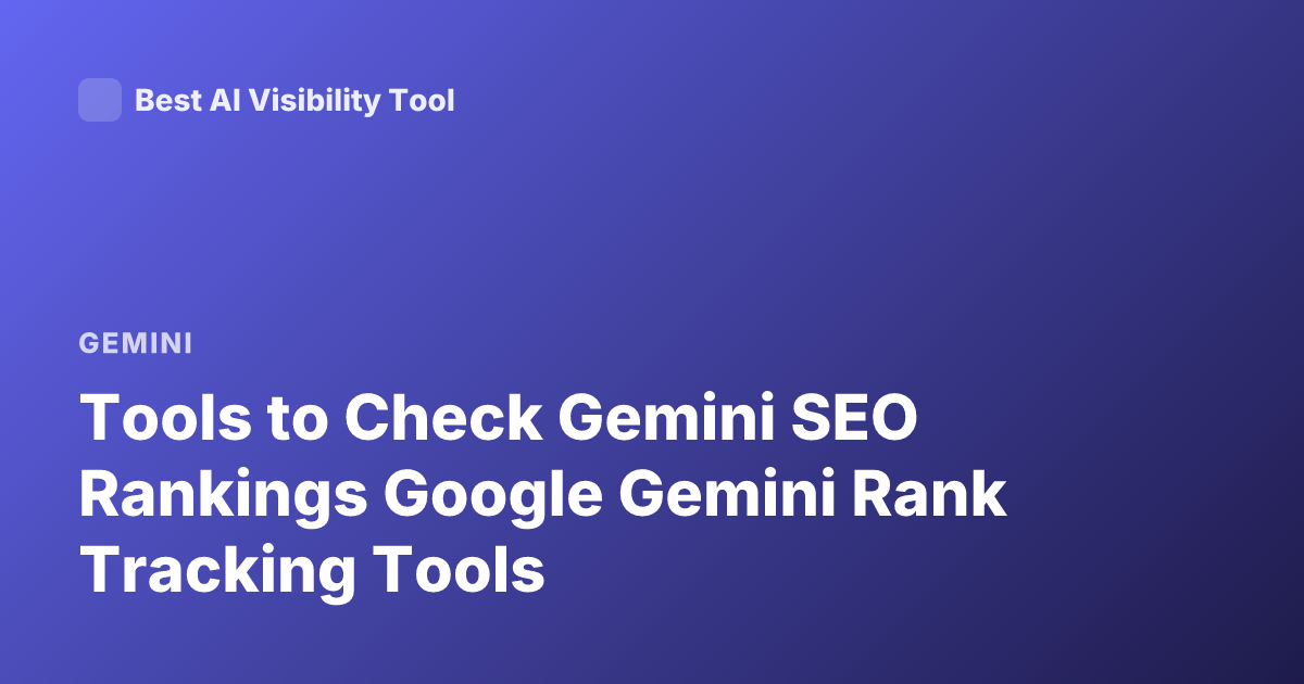Tools to Check Gemini SEO Rankings Google Gemini Rank Tracking Tools