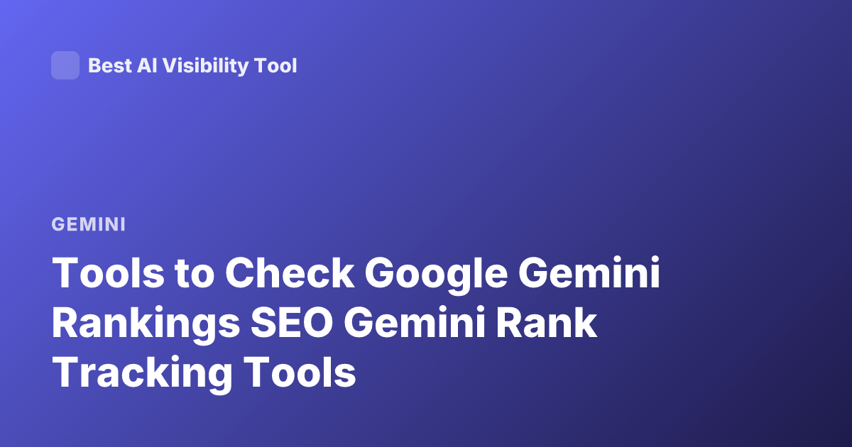 Tools to Check Google Gemini Rankings SEO Gemini Rank Tracking Tools
