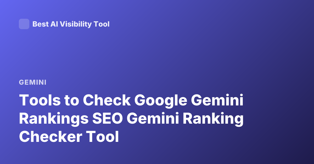 Tools to Check Google Gemini Rankings SEO Gemini Ranking Checker Tool