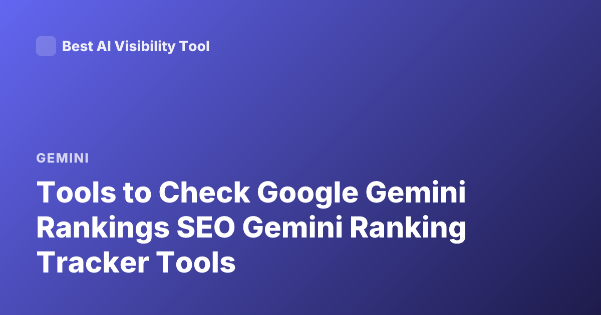 Tools to Check Google Gemini Rankings SEO Gemini Ranking Tracker Tools