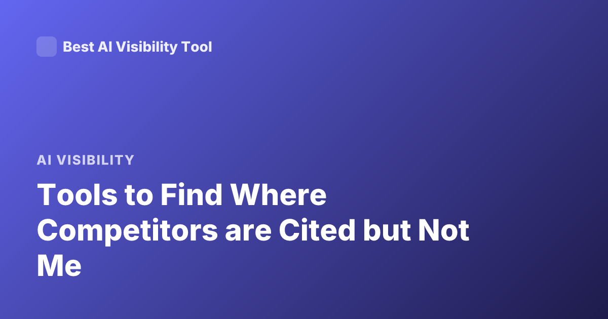 Tools to Find Where Competitors are Cited but Not Me