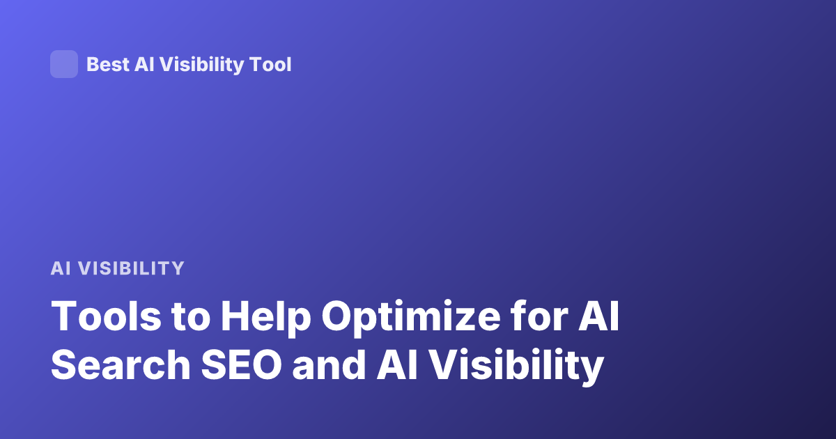 Tools to Help Optimize for AI Search SEO and AI Visibility