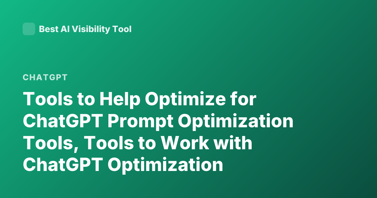 Tools to Help Optimize for ChatGPT Prompt Optimization Tools, Tools to Work with ChatGPT Optimization