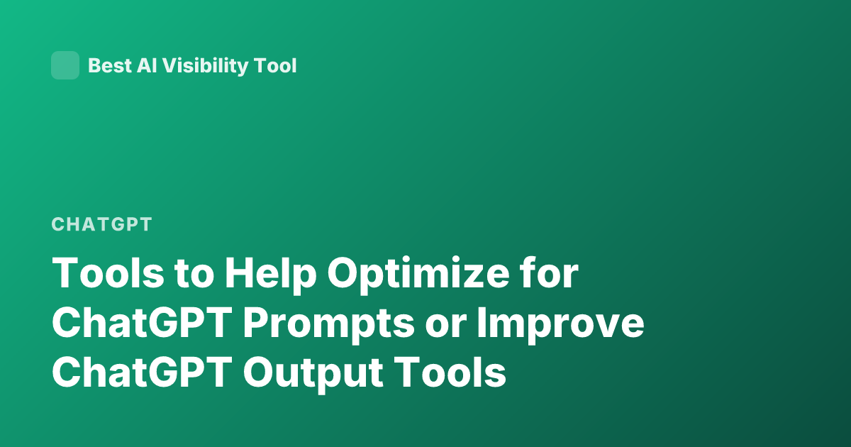 Tools to Help Optimize for ChatGPT Prompts or Improve ChatGPT Output Tools