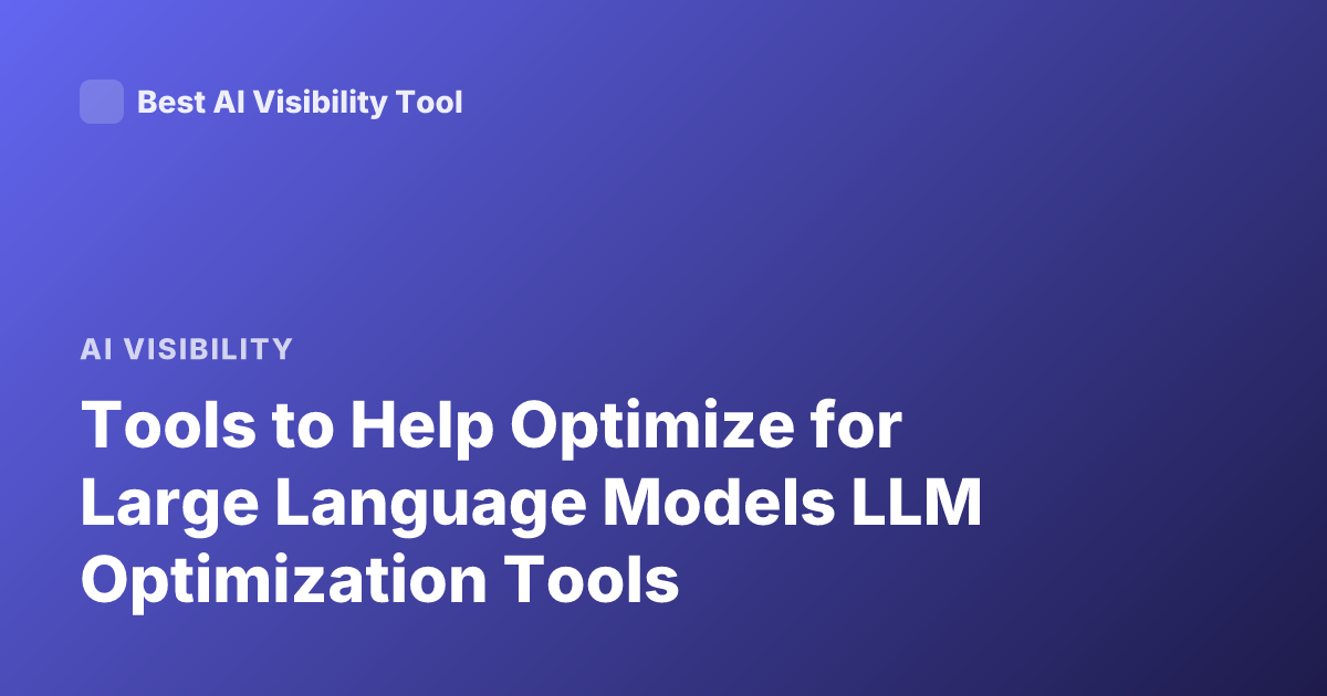 Tools to Help Optimize for Large Language Models LLM Optimization Tools