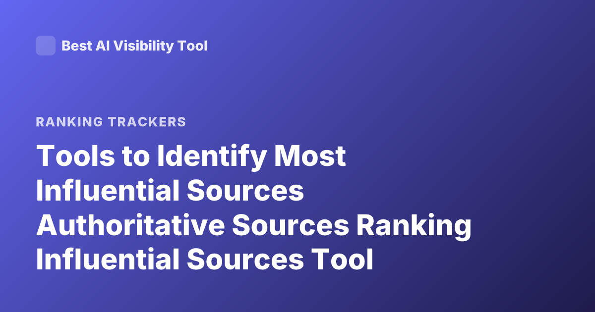 Tools to Identify Most Influential Sources Authoritative Sources Ranking Influential Sources Tool