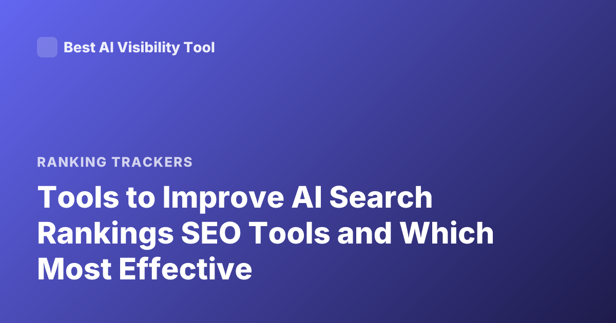 Tools to Improve AI Search Rankings SEO Tools and Which Most Effective