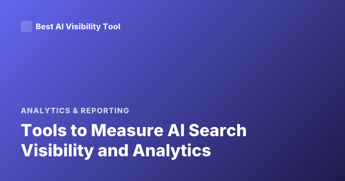 Tools to Measure AI Search Visibility and Analytics
