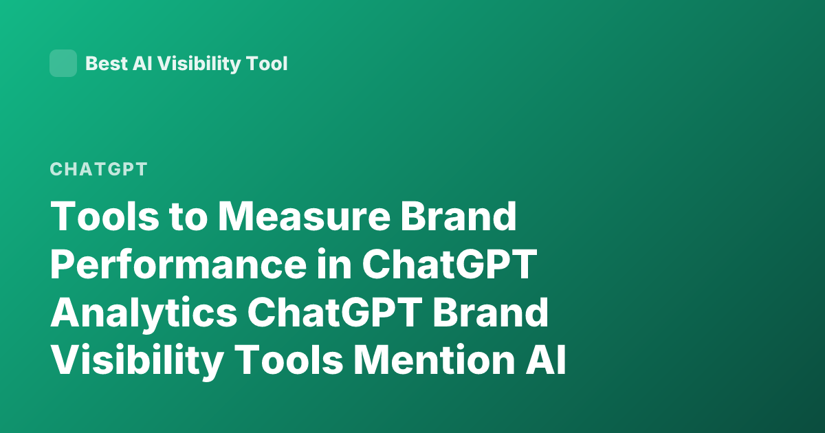 Tools to Measure Brand Performance in ChatGPT Analytics ChatGPT Brand Visibility Tools Mention AI Search Monitoring Tools 2026
