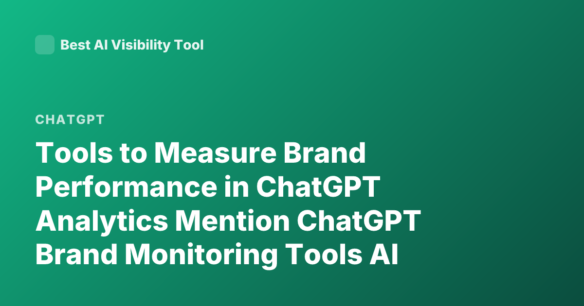 Tools to Measure Brand Performance in ChatGPT Analytics Mention ChatGPT Brand Monitoring Tools AI Brand Visibility Tracking ChatGPT Mentions Brand Insights Tools