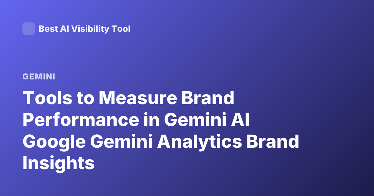 Tools to Measure Brand Performance in Gemini AI Google Gemini Analytics Brand Insights