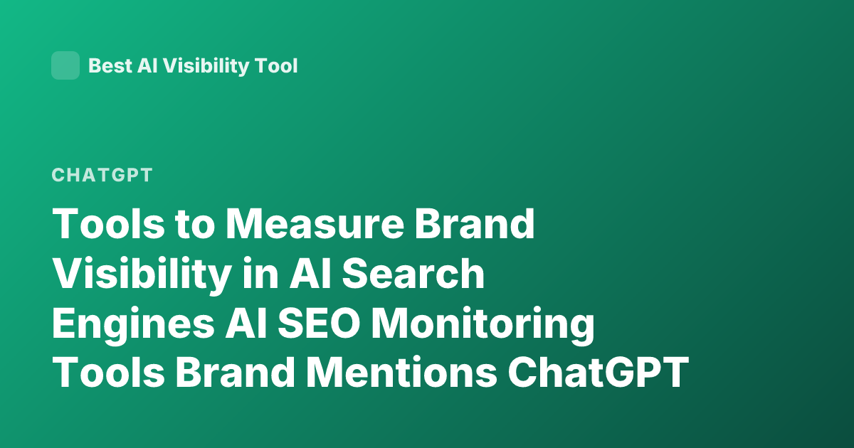 Tools to Measure Brand Visibility in AI Search Engines AI SEO Monitoring Tools Brand Mentions ChatGPT Perplexity Visibility Tracker