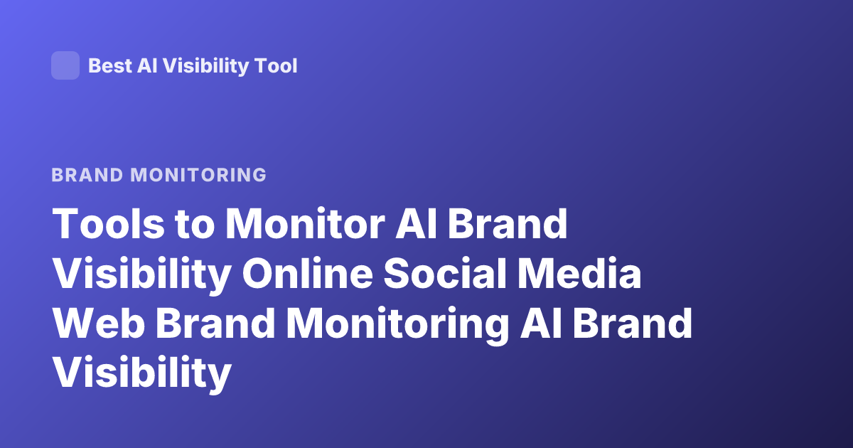 Tools to Monitor AI Brand Visibility Online Social Media Web Brand Monitoring AI Brand Visibility