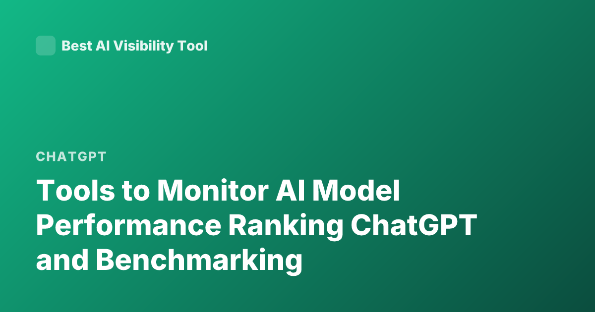Tools to Monitor AI Model Performance Ranking ChatGPT and Benchmarking