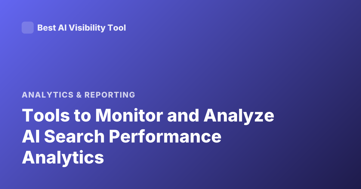 Tools to Monitor and Analyze AI Search Performance Analytics