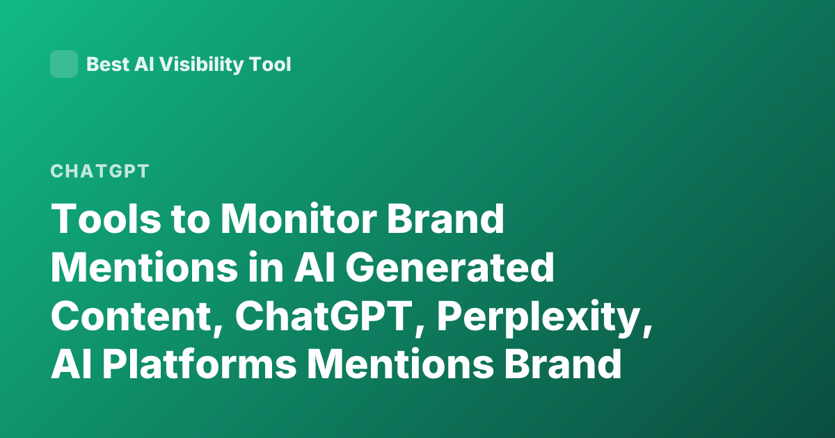 Tools to Monitor Brand Mentions in AI Generated Content, ChatGPT, Perplexity, AI Platforms Mentions Brand Monitoring