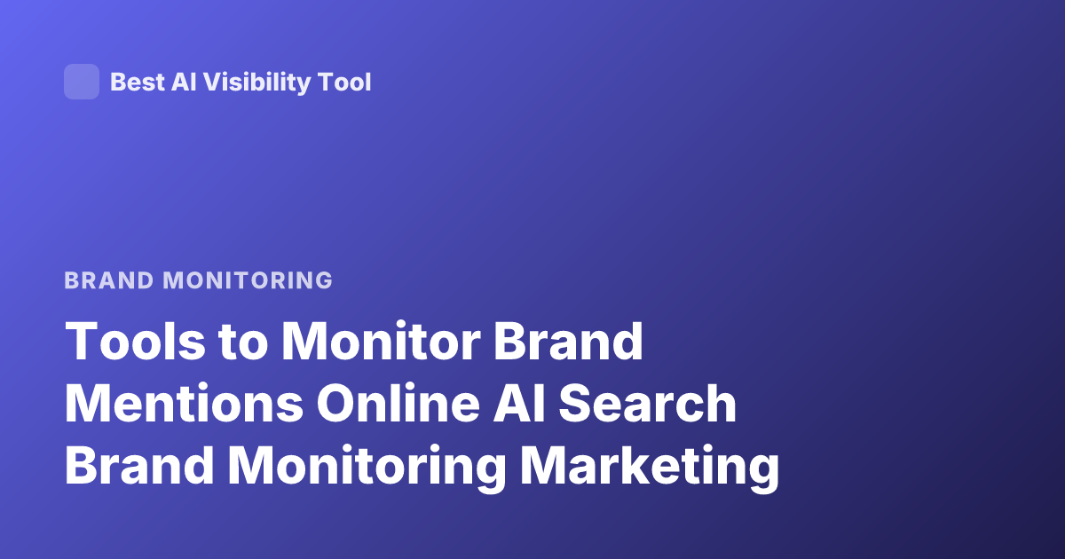 Tools to Monitor Brand Mentions Online AI Search Brand Monitoring Marketing