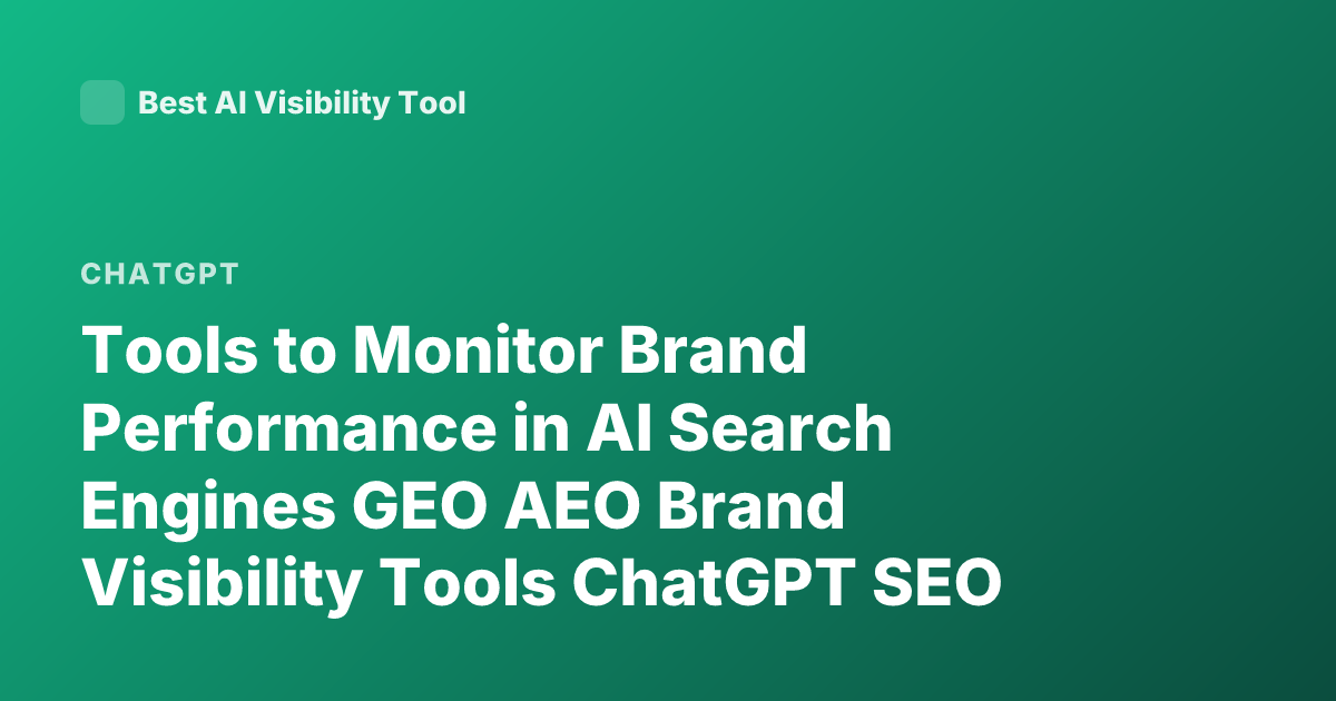 Tools to Monitor Brand Performance in AI Search Engines GEO AEO Brand Visibility Tools ChatGPT SEO AI Search Analytics