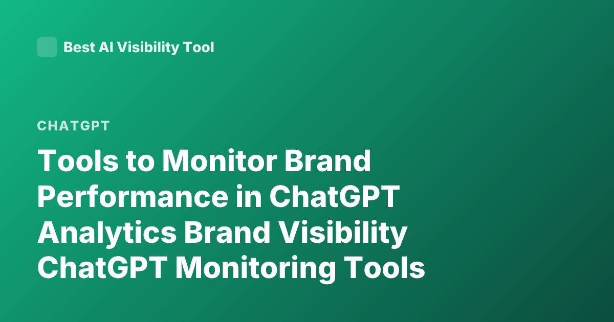 Tools to Monitor Brand Performance in ChatGPT Analytics Brand Visibility ChatGPT Monitoring Tools