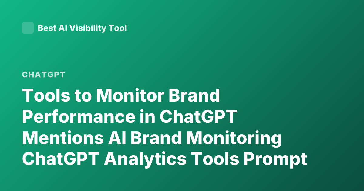 Tools to Monitor Brand Performance in ChatGPT Mentions AI Brand Monitoring ChatGPT Analytics Tools Prompt Tracking Brand Visibility AI Mention Tracking Tools