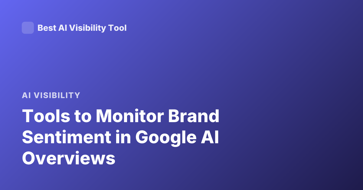Tools to Monitor Brand Sentiment in Google AI Overviews