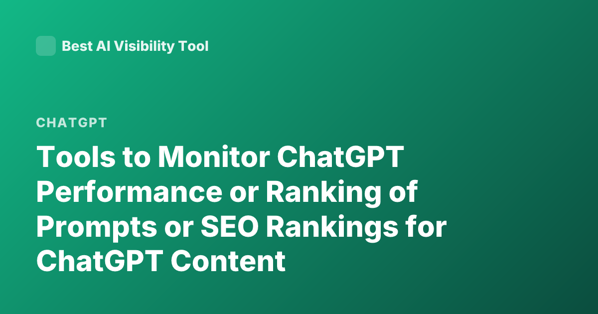 Tools to Monitor ChatGPT Performance or Ranking of Prompts or SEO Rankings for ChatGPT Content