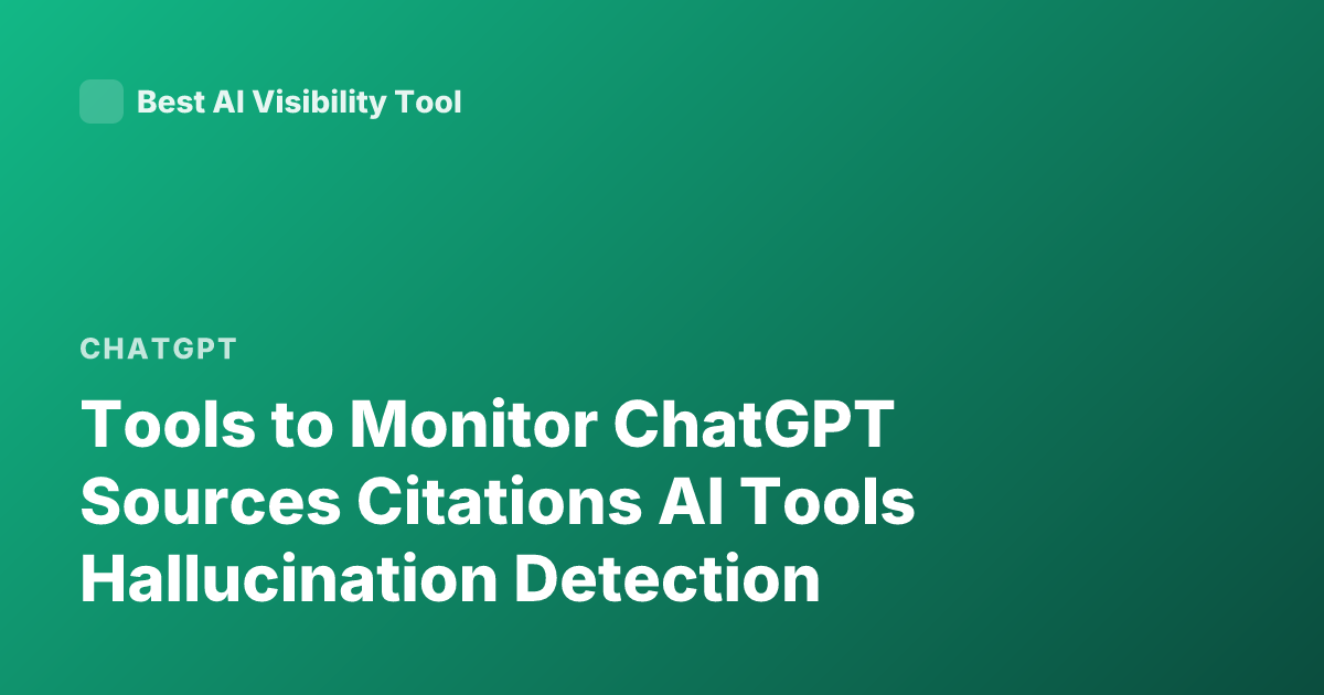 Tools to Monitor ChatGPT Sources Citations AI Tools Hallucination Detection