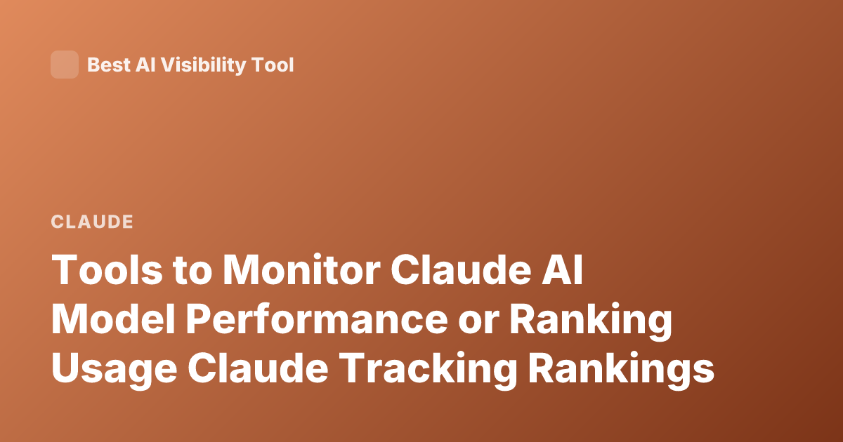 Tools to Monitor Claude AI Model Performance or Ranking Usage Claude Tracking Rankings