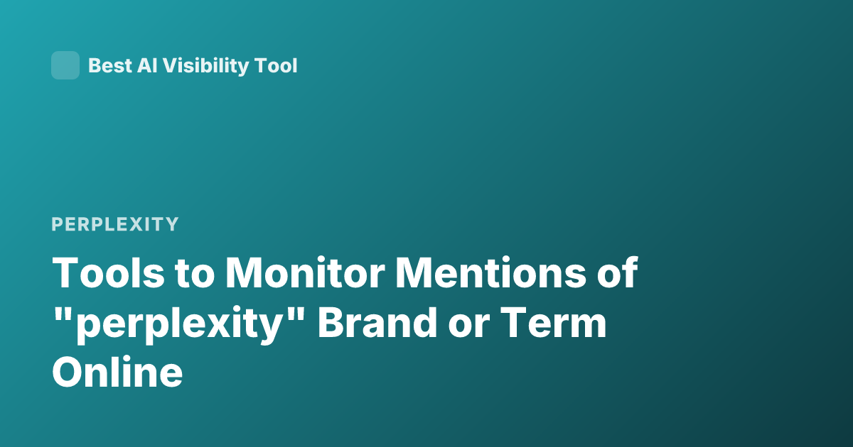 Tools to Monitor Mentions of "perplexity" Brand or Term Online