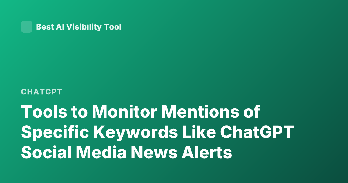 Tools to Monitor Mentions of Specific Keywords Like ChatGPT Social Media News Alerts
