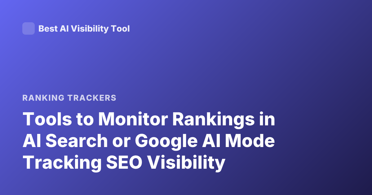 Tools to Monitor Rankings in AI Search or Google AI Mode Tracking SEO Visibility