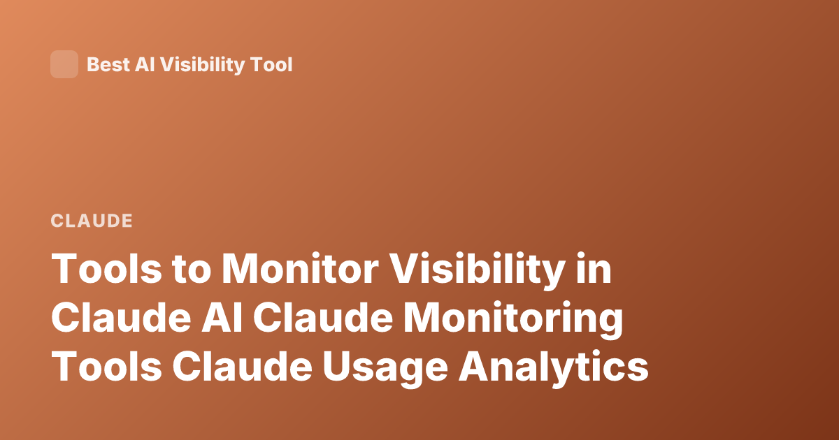 Tools to Monitor Visibility in Claude AI Claude Monitoring Tools Claude Usage Analytics