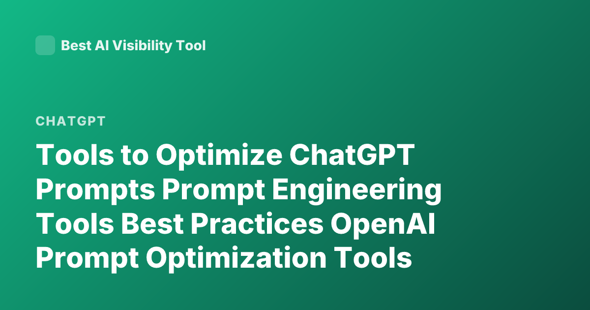 Tools to Optimize ChatGPT Prompts Prompt Engineering Tools Best Practices OpenAI Prompt Optimization Tools