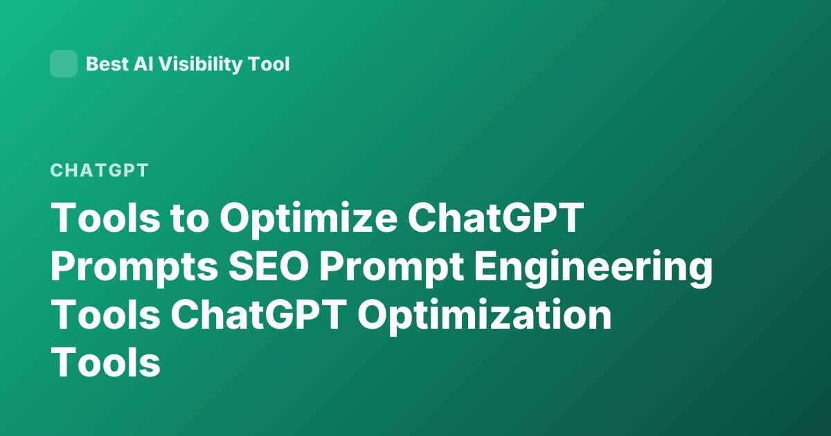Tools to Optimize ChatGPT Prompts SEO Prompt Engineering Tools ChatGPT Optimization Tools