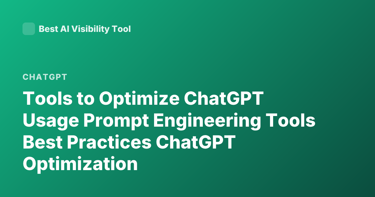Tools to Optimize ChatGPT Usage Prompt Engineering Tools Best Practices ChatGPT Optimization